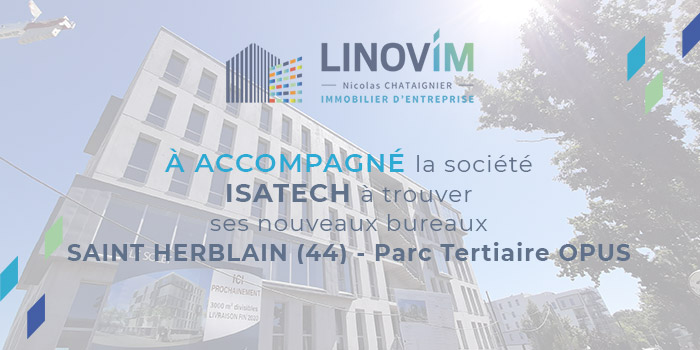 Linovim à accompagné la société ISATECH à trouver ses nouveaux bureaux SAINT HERBLAIN (44) - Parc Tertiaire OPUS