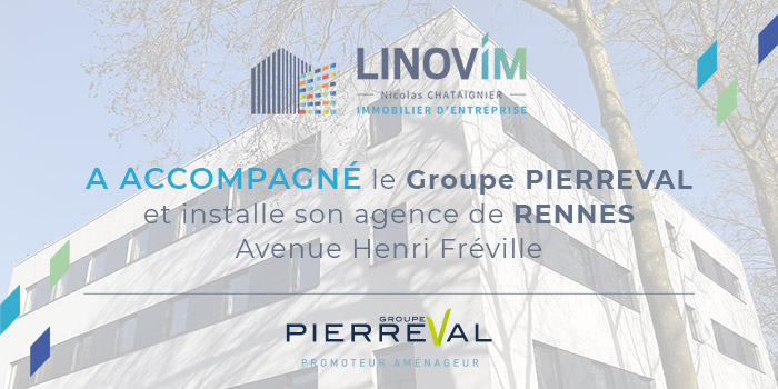 LINOVIM a accompagné le Groupe PIERREVAL et installe son agence de RENNES Avenue Henri Fréville.